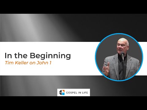 In the Beginning – Timothy Keller [Sermon]