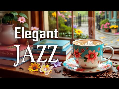 Elegant Morning Spring Jazz ☕ Relaxing Coffee Jazz Music & Delicate Bossa Nova Piano for Good Mood