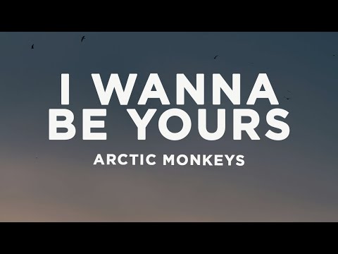 Arctic Monkeys - I Wanna Be Yours (Lyrics)