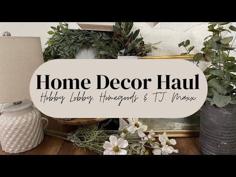 Home Decor Haul! Hobby Lobby, HomeGoods & T.J. Maxx!