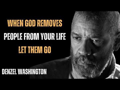 WHEN GOD REMOVES PEOPLE FROM YOUR LIFE LET THEM GO!POWERFUL MOTIVATIONAL SPEECH BY DENZEL WASHINGTON