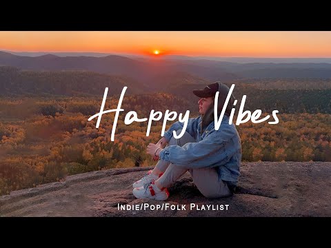 Happy Vibes ✨ Acoustic/Indie/Pop/Folk Playlist to Start Your Day Happily