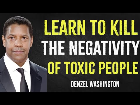 Learn To Kill The Negativity Of Toxic People | Denzel Washington Motivation