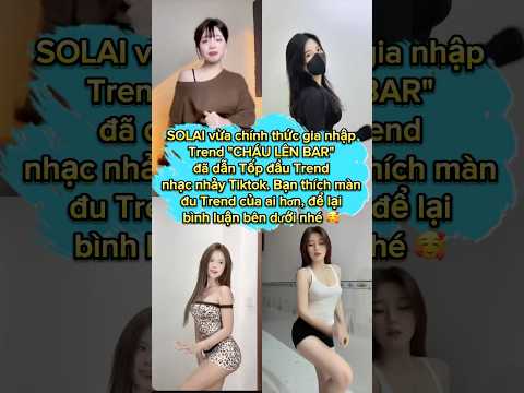 🔥 HOT TREND: CHÁU LÊN BAR - CHÁU LÊN THREE MÀN NHẢY SIÊU CUỐN GIỮA SOLAI VÀ CÁC IDOL DANCE TIKTOK