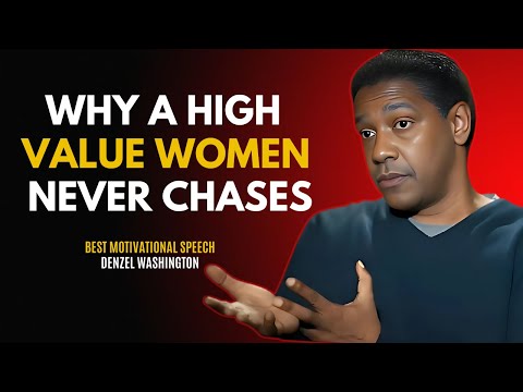 WHY HIGH VALUE WOMEN NEVER CHASES - DENZEL WASHINGTON BEST MOTIVATIONAL SPEECH