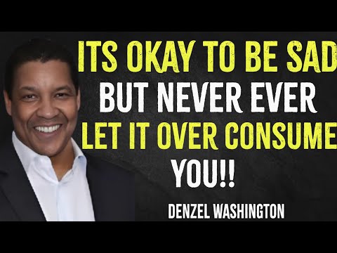 Its Okay To Be Sad But Never Ever Let It Over Consume It | Denzel Washington Motivation