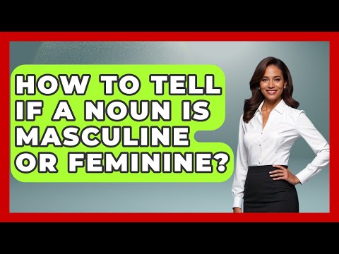 How To Tell If A Noun Is Masculine Or Feminine? - Gender Equality Network