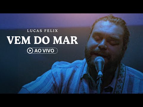 Lucas Felix - Vem do Mar (Ao Vivo)