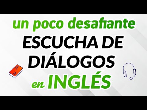 UN POCO DESAFIANTE PRÁCTICA DE ESCUCHA DE DIÁLOGOS EN INGLÉS