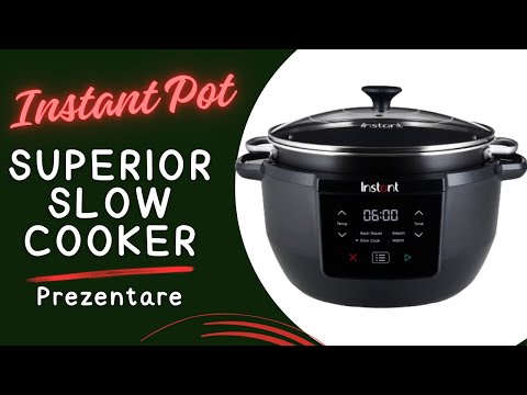 Instant Pot Superior Slow Cooker. Prezentare. De ce e mai mult decat un Slow Cooker? 😉