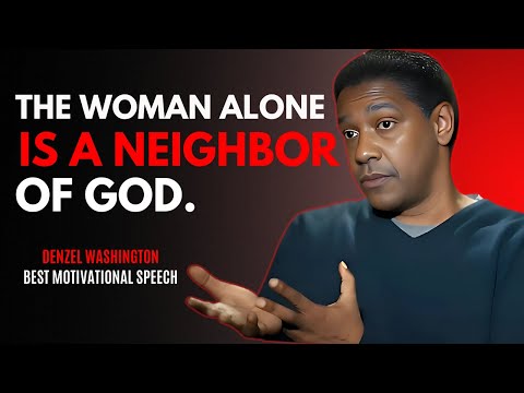 A WOMAN ALONE IS A NEIGHBOR OF GOD - DENZEL WASHINGTON MOTIVATIOAN SPEECCH