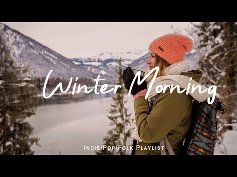 Winter Morning ☕ Chill Vibes to Start Your Day  | Best Indie/Pop/Folk/Acoustic Playlist