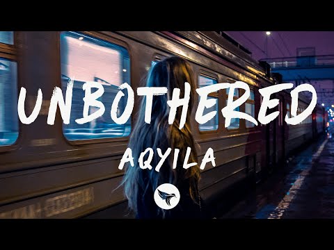 Aqyila - Unbothered (Lyrics)