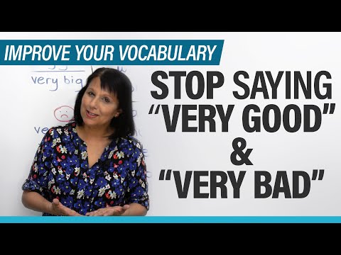 Stop saying “very good” & “very bad”: 8 expressions to use instead