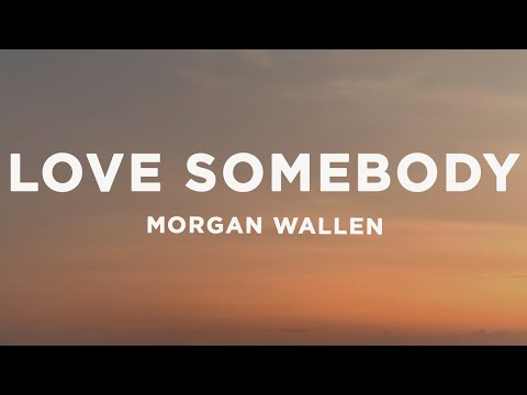 Morgan Wallen - Love Somebody (Lyrics)