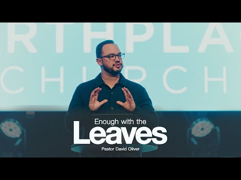 Enough With The Leaves | Pastor David Oliver | Northplace Church