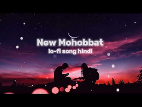 New Mohobbat lo-fi song hindi song remix song love song hindi song 🩵