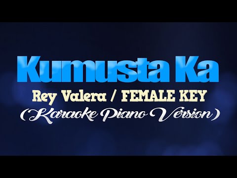 KUMUSTA KA - Rey Valera/FEMALE KEY (KARAOKE PIANO VERSION)