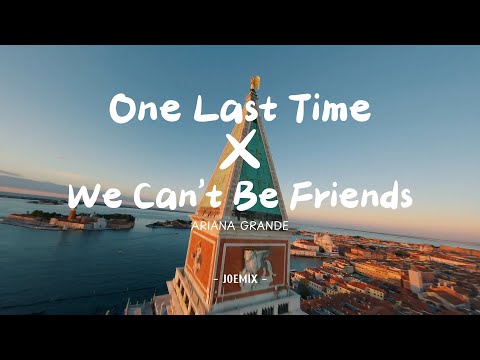 One Last Time x We Can't Be Friends remix