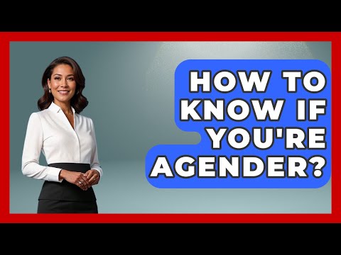 How To Know If You're Agender? - Gender Equality Network