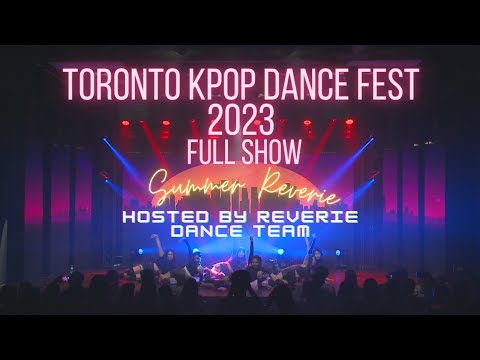 TORONTO KPOP DANCE FEST FULL SHOW - SUMMER REVERIE 2023