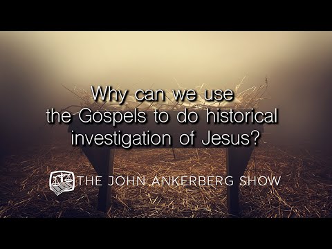 Why can we use the Gospels to do historical investigation of Jesus?