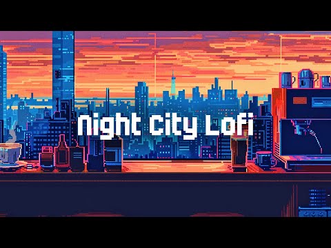 Night City Lofi 🌃 Lofi Hip Hop Radio 🧡 Chill Lofi Mix to Relax / Study / Stress Relief