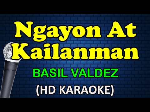 NGAYON AT KAILANMAN - Basil Valdez (HD Karaoke)