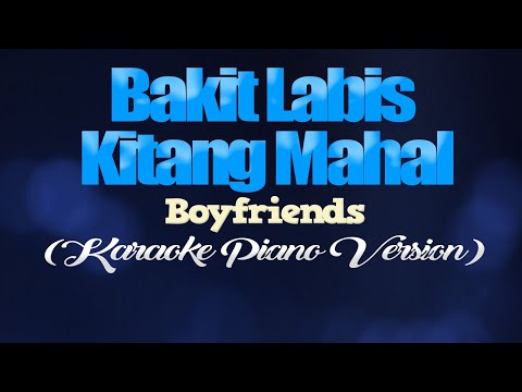 BAKIT LABIS KITANG MAHAL - Boyfriends (KARAOKE PIANO VERSION)