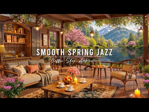 Smooth Jazz Background Music at Spring Cafe Ambience 🌸 Relaxing Morning Jazz Music for Work, Study