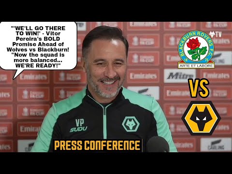 WE'LL GO THERE WITH ONE THING IN MIND...TO WIN!' VITOR PEREIRA PRESS CONFERENCE  BLACKBURN VS WOLVES