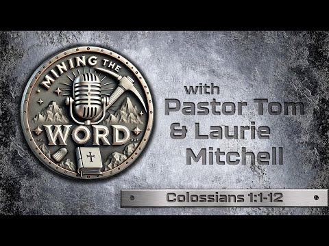 Mining The Word "Colossians: 1-12" | WED 02-19-25