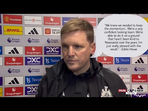 EDDIE HOWE REACTS: "It's A Big Win For Us, Especially At Old Trafford" Newcastle 2-0 Man United