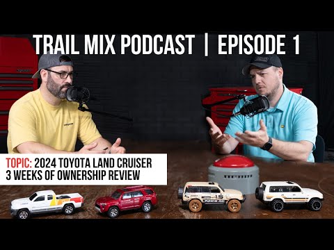 2024 Toyota Land Cruiser 3 Weeks of Ownership Review I Trail Mix Podcast | Ep: 1