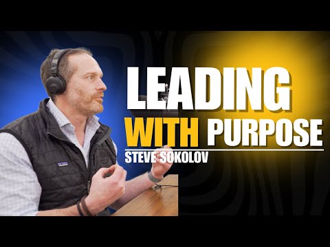 The Truth About Purposeful Leadership – Steve Sokolov