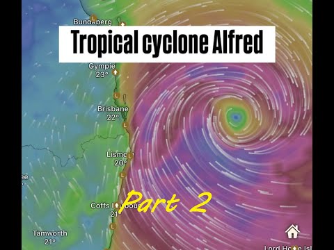 Tropical Cyclone Alfred Part 2 Lead Up &  "Aftermath"