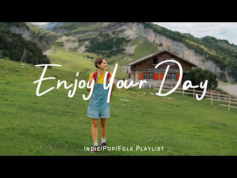 Enjoy Your Day 🍀 Comfortable songs to make you feel better  | Best Indie/Pop/Folk/Acoustic Playlist