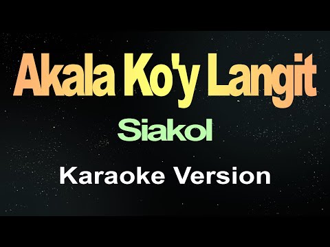 Akala Ko'y Langit - Siakol (Karaoke)