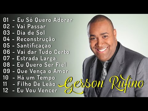 Gerson Rufino ~ As 15 mais ouvidas de 2024 - Reconstrução , Vai Passar, #musicagospel #youtube