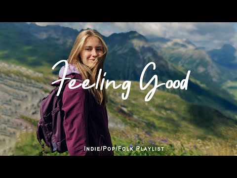 Feeling Good ✨ Just a happy playlist to make your day happy | Acoustic/Indie/Pop/Folk compilation