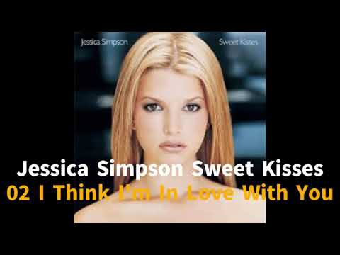 Jessica Simpson Sweet Kisses 02 I Think I'm In Love With You