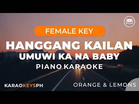 Hanggang Kailan - Umuwi Ka Na Baby - Orange & Lemons (Female Key - Piano Karaoke)