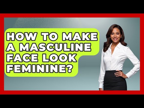 How To Make A Masculine Face Look Feminine? - Gender Equality Network