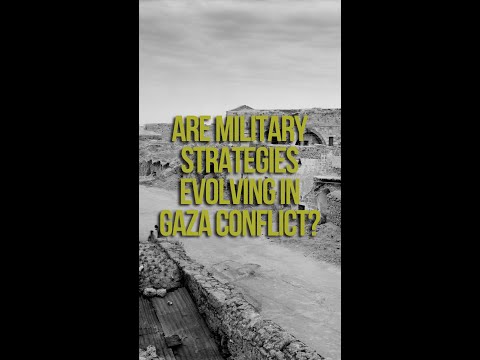 Are military strategies evolving in Gaza conflict?