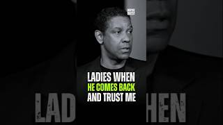 Ladies When He Comes Back And Trust Me! Denzel Washington #motivation