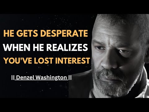 HE GETS DESPERATE WHEN HE REALIZES YOU'VE LOST INTEREST ! BEST SPEECH | #denzelwashington |