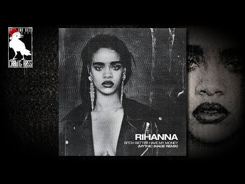 Rihanna - Bitch Better Have My Money (Mythic Image Remix)