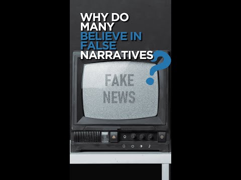 Why do many believe in false narratives?