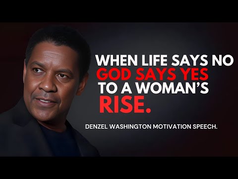 When Life Says No, God Says Yes to a Woman’s Rise - Denzel Washington Best Motivational Speech. #god