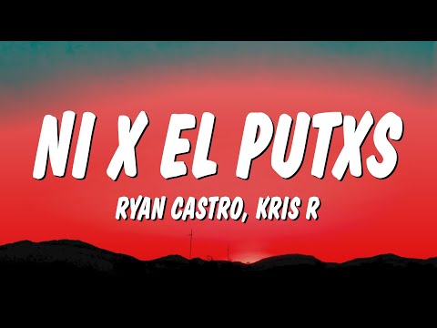 Ryan Castro, Kris R. - NI X EL PUTXS (Letra/Lyrics)